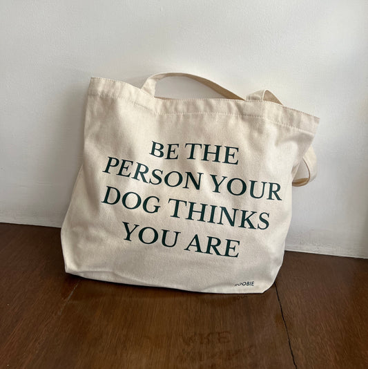 Be The Person Your Dog Thinks You Are Tote